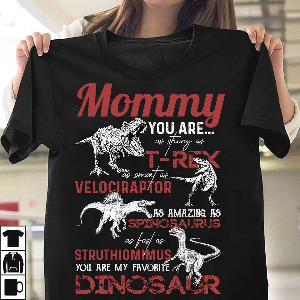 Mommy you are as strong as T-rex as smart as Velciraptor as amazing as Spinosaurus
