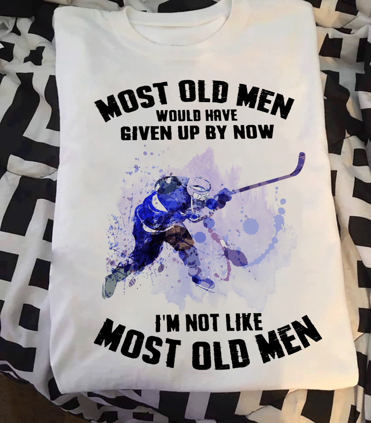 Most old wen would have given up by now I'm not like most old men - Old men love hockey