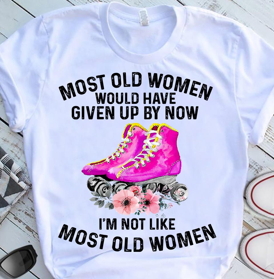 Most old women would have given up by now I'm not like most old women - Love skating