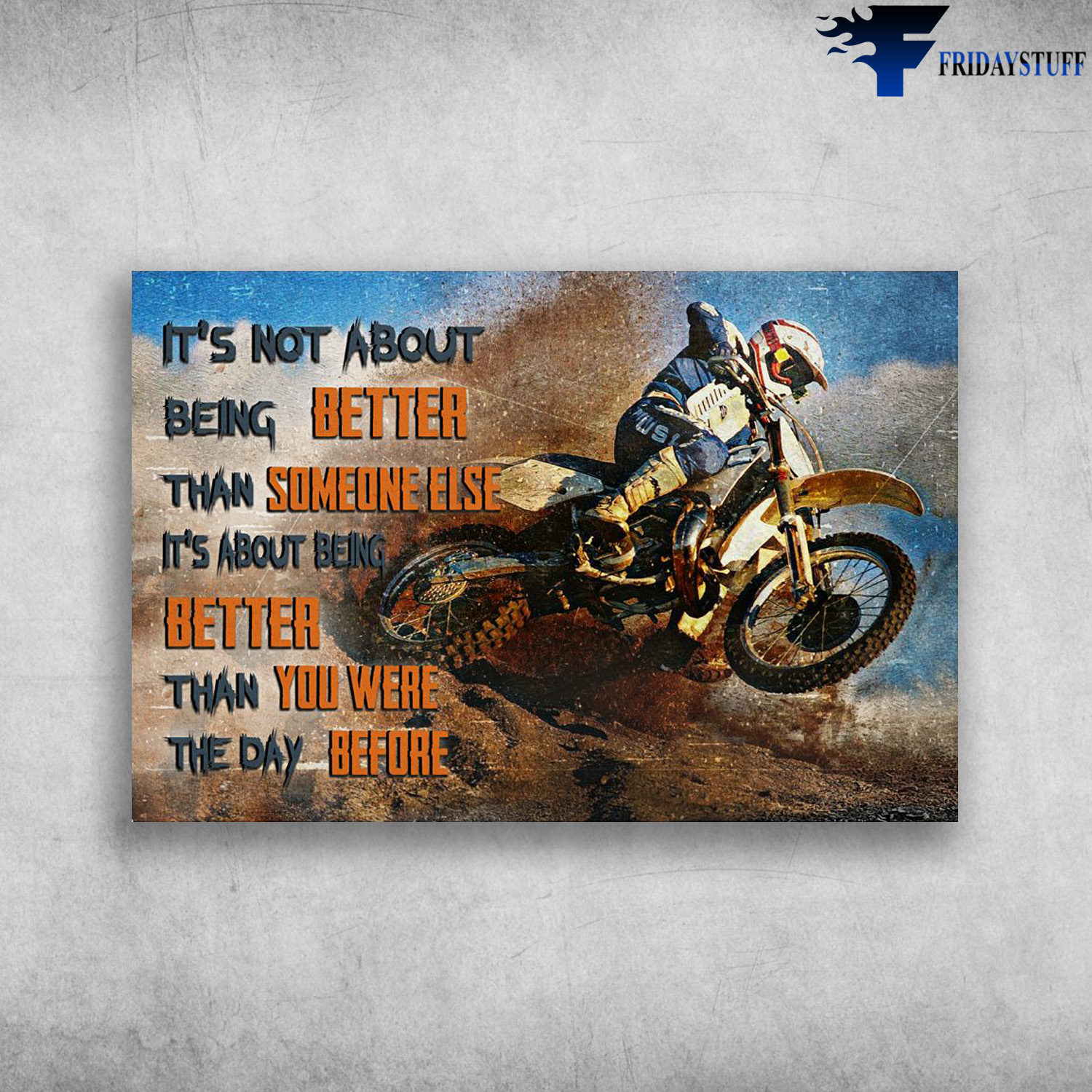 Motocross Biker - It's Not About Being Better Than Someone Else, It's About Being Better Than Yu Were The Day Before