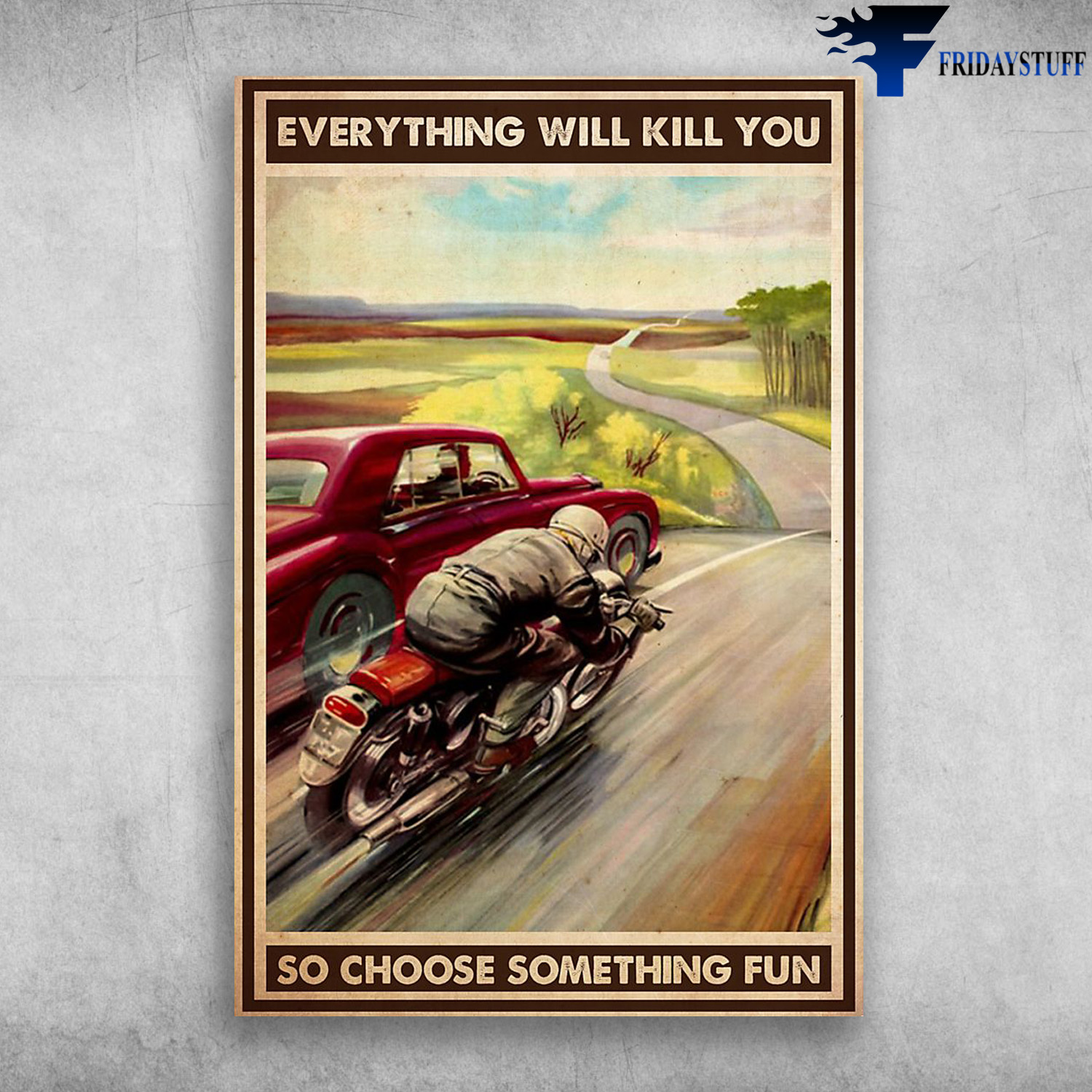 Motocycle Racing With Car - Everything Will Kill You, So Choose Something Fun