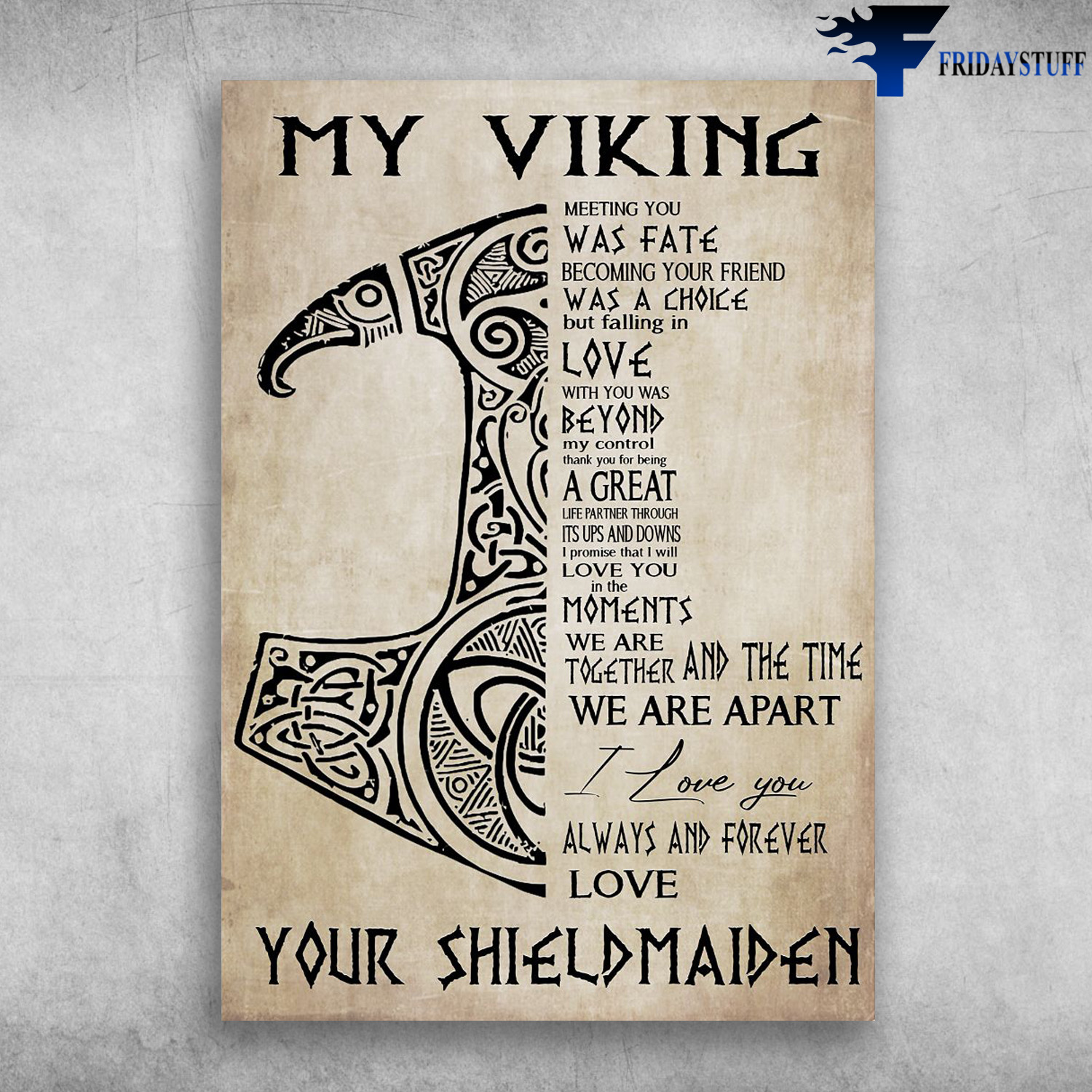 My Viking - Meeting You Was Fate, Becomeing Your Friend Was A Choice, But Falling In Live With You Was Beyond My Control, Thank You Being A Great Life Partner Through Its Ups And Downs I Promise That I Will Love You In The Moments