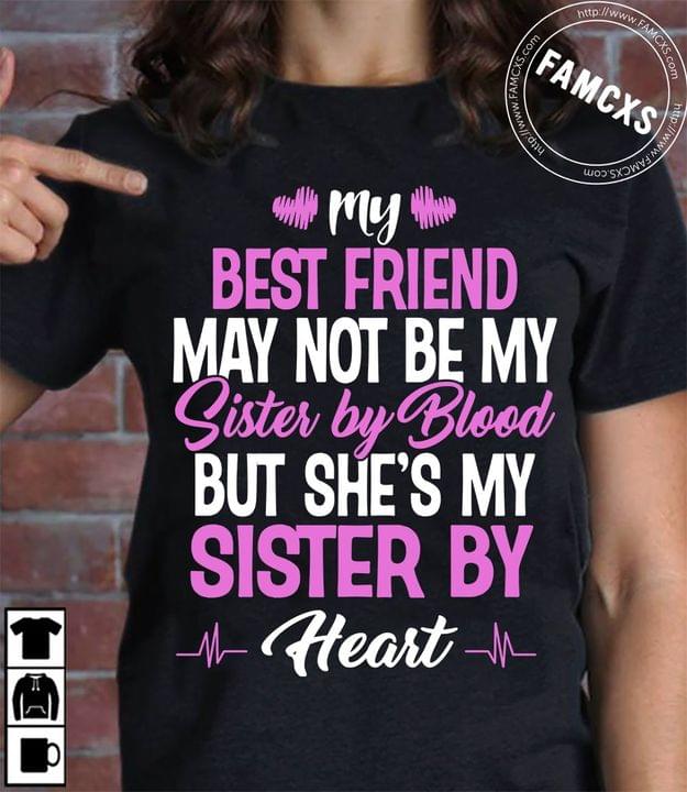 My Best Friend May Not Be My Sister By Blood But She S My Sister By Heart Shirt Hoodie Sweatshirt Fridaystuff