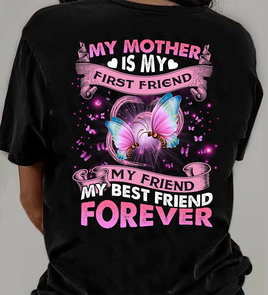 My mother is my first friend my friend my best friend forever - Butteflies