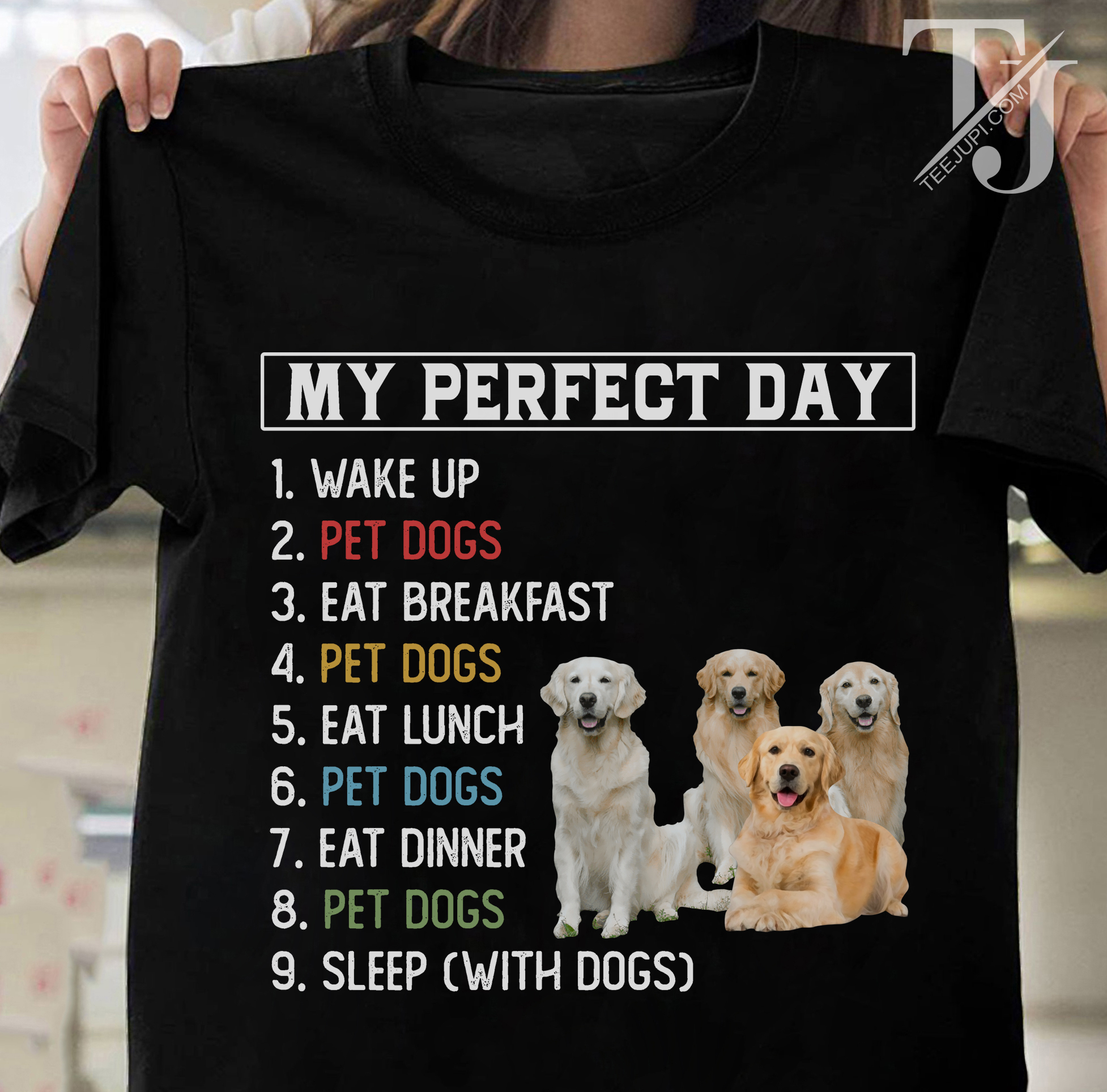 My perfect day - Wake up, pet dogs, eat breakfast, pet dogs, eat lunch, pet dog, eat dinner, pet dogs, sleep