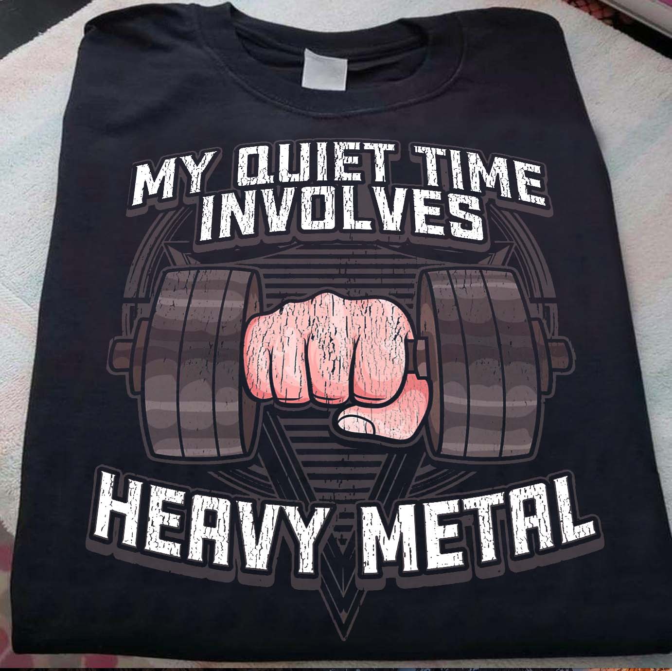My quiet time involves heavy metal - Love lifting
