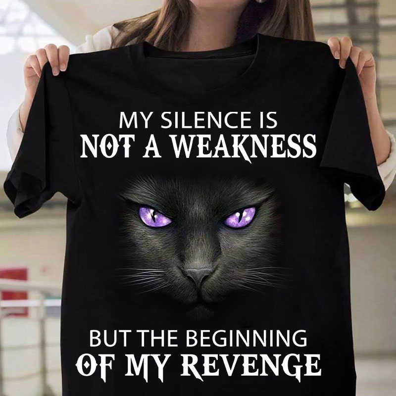 My silence is not a weakness but the beginning of my revenge - Black cat