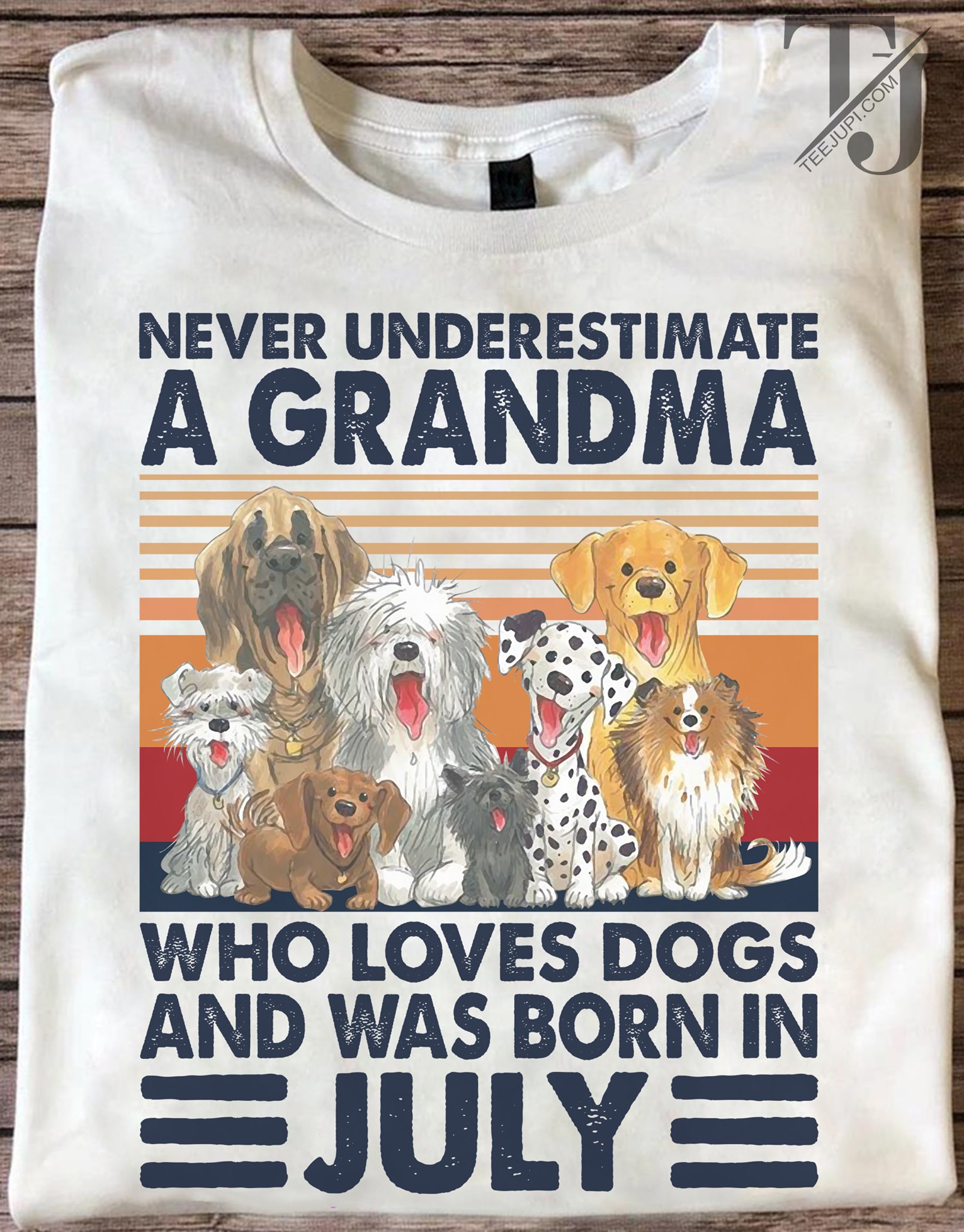 Never underestimate a grandma who loves dogs and was born in July