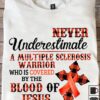 Never underestimate a multiple sclerosis warrior who is covered by the blood of Jesus