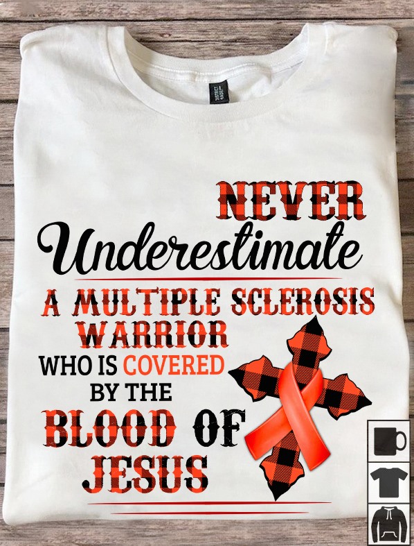 Never underestimate a multiple sclerosis warrior who is covered by the blood of Jesus