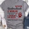 Never underestimate a woman can with dogs, a woman can never have too many dogs