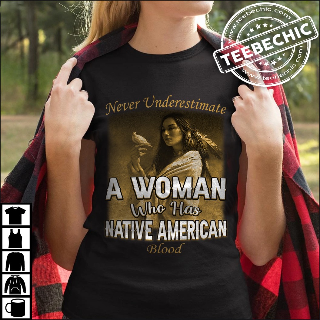 Never underestimate a woman who has native american blood