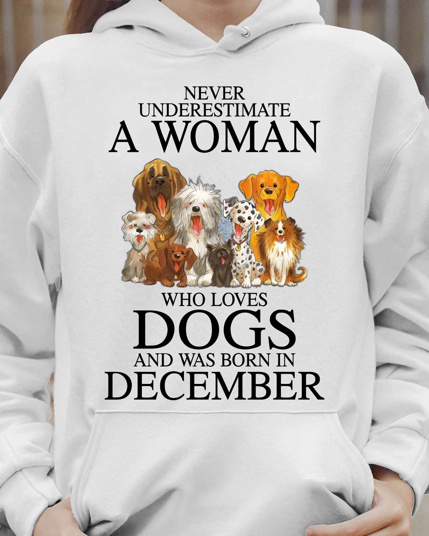 Never underestimate a woman who loves dogs and was born in December
