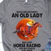 Never underestimate an old lady who loves horse racing and was born in May