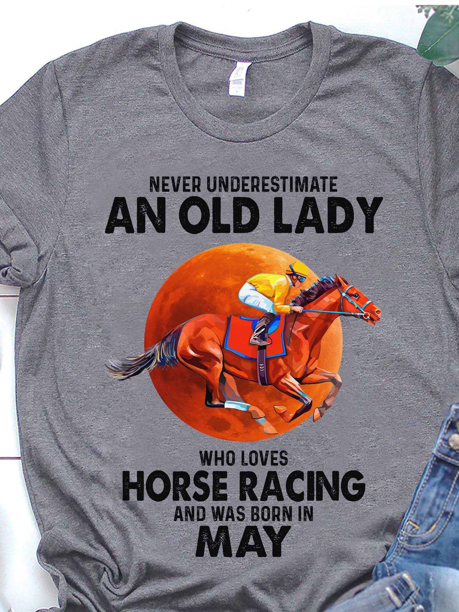 Never underestimate an old lady who loves horse racing and was born in May