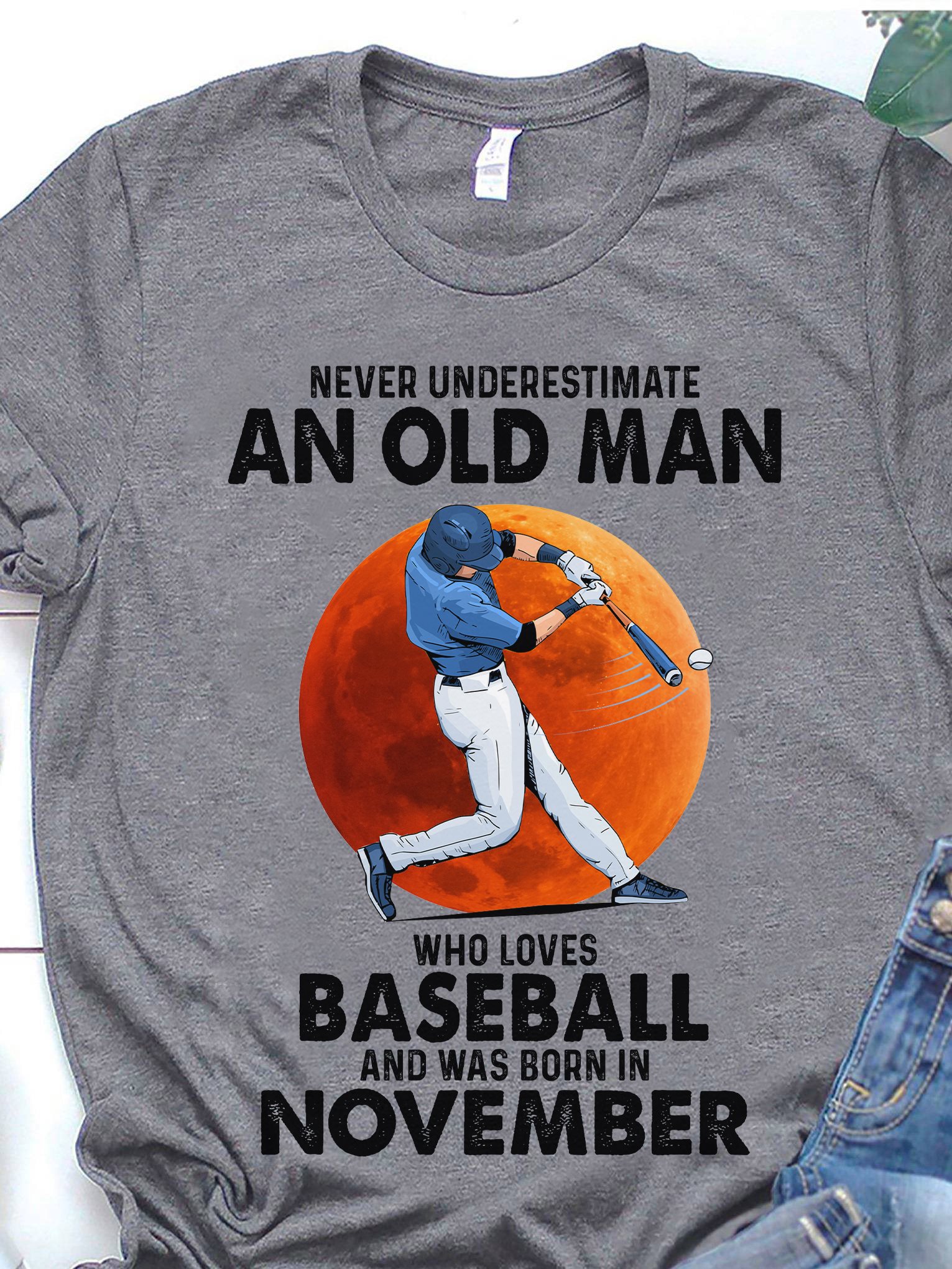 Never underestimate an old man who loves baseball and was born in November