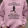 Never underestimate an old woman who loves running and was born in december