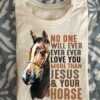 No one will ever ever ever love you more than Jesus and your horse - Horse lover