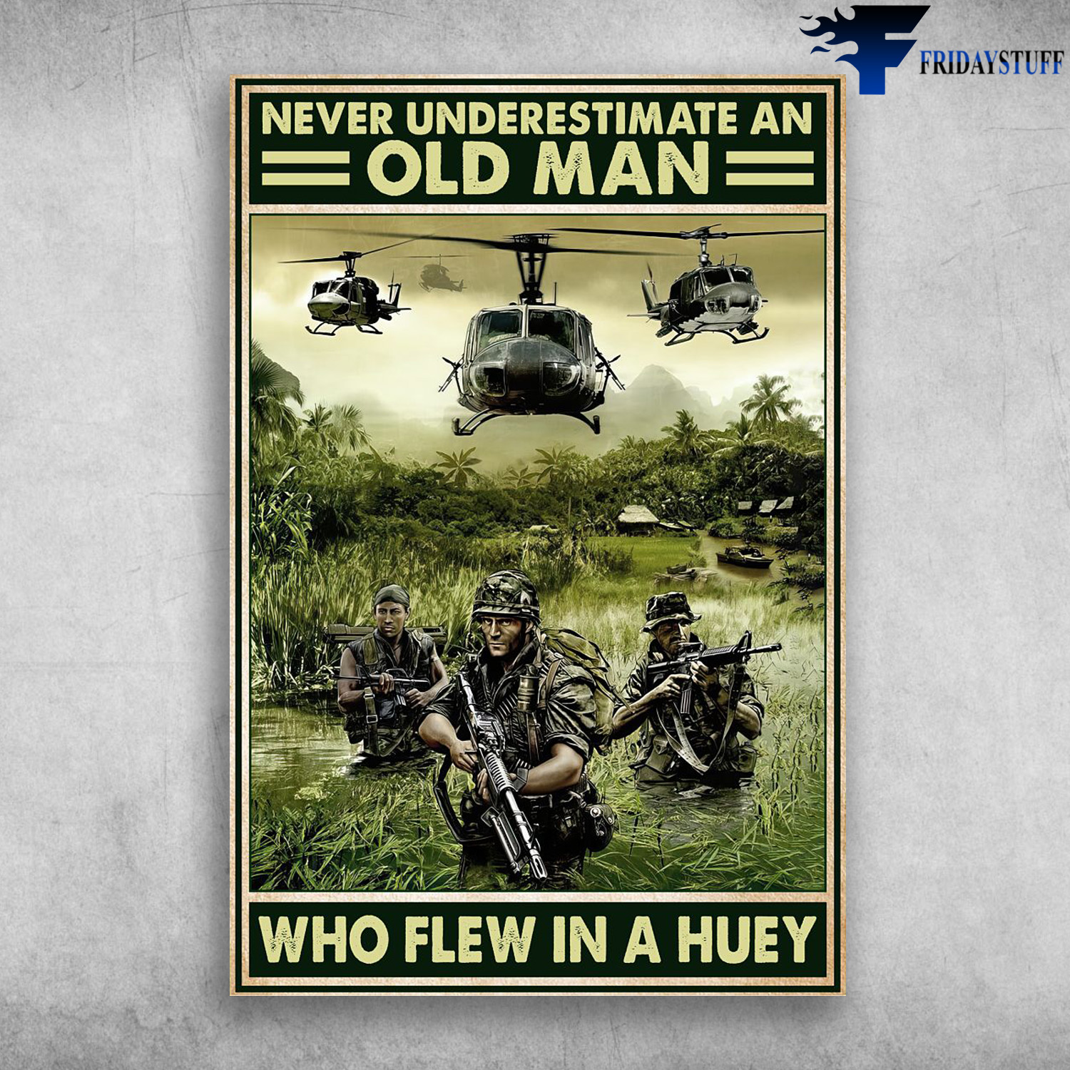Old Man Flew In A Huey - Never Underestimate An Old Man, Who Flew In A Huey
