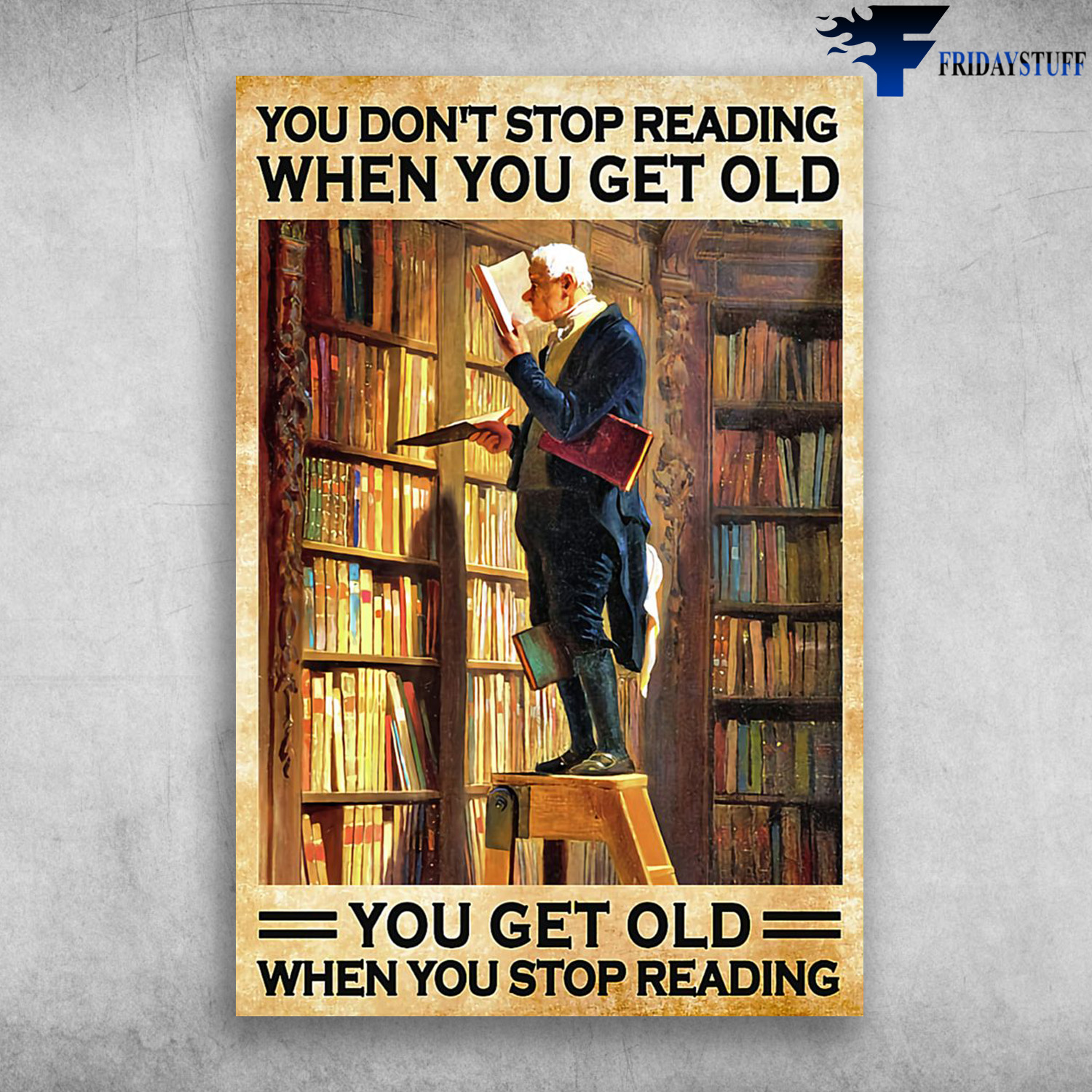 Old Man Reading Book - You Don't Stop Reading When You Get Old, You Get Old When You Stop Reading, Librarian