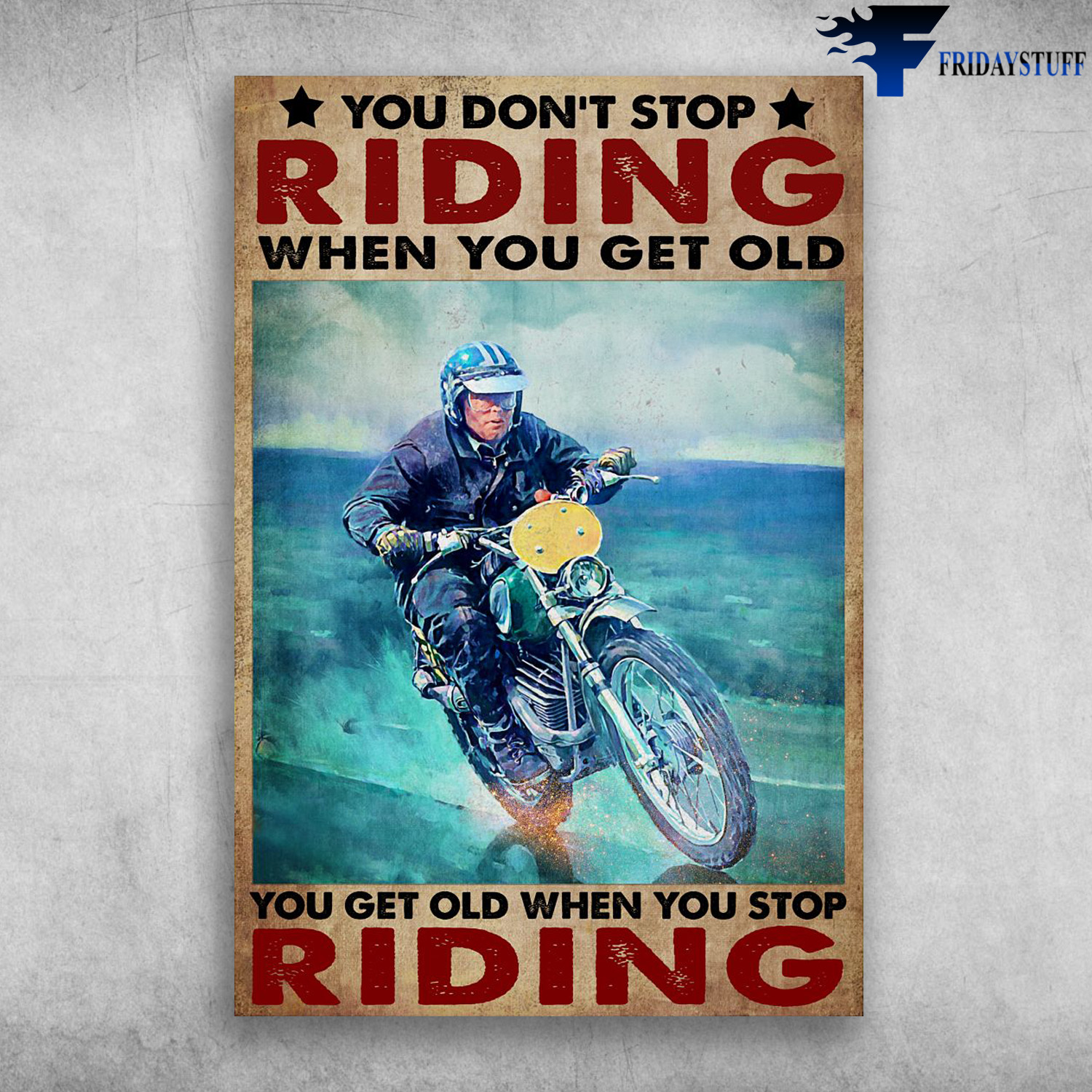 Old Man Riding Motorbike - You Don't Stop Riding When You Get Old, You Get Old When You Stop Riding