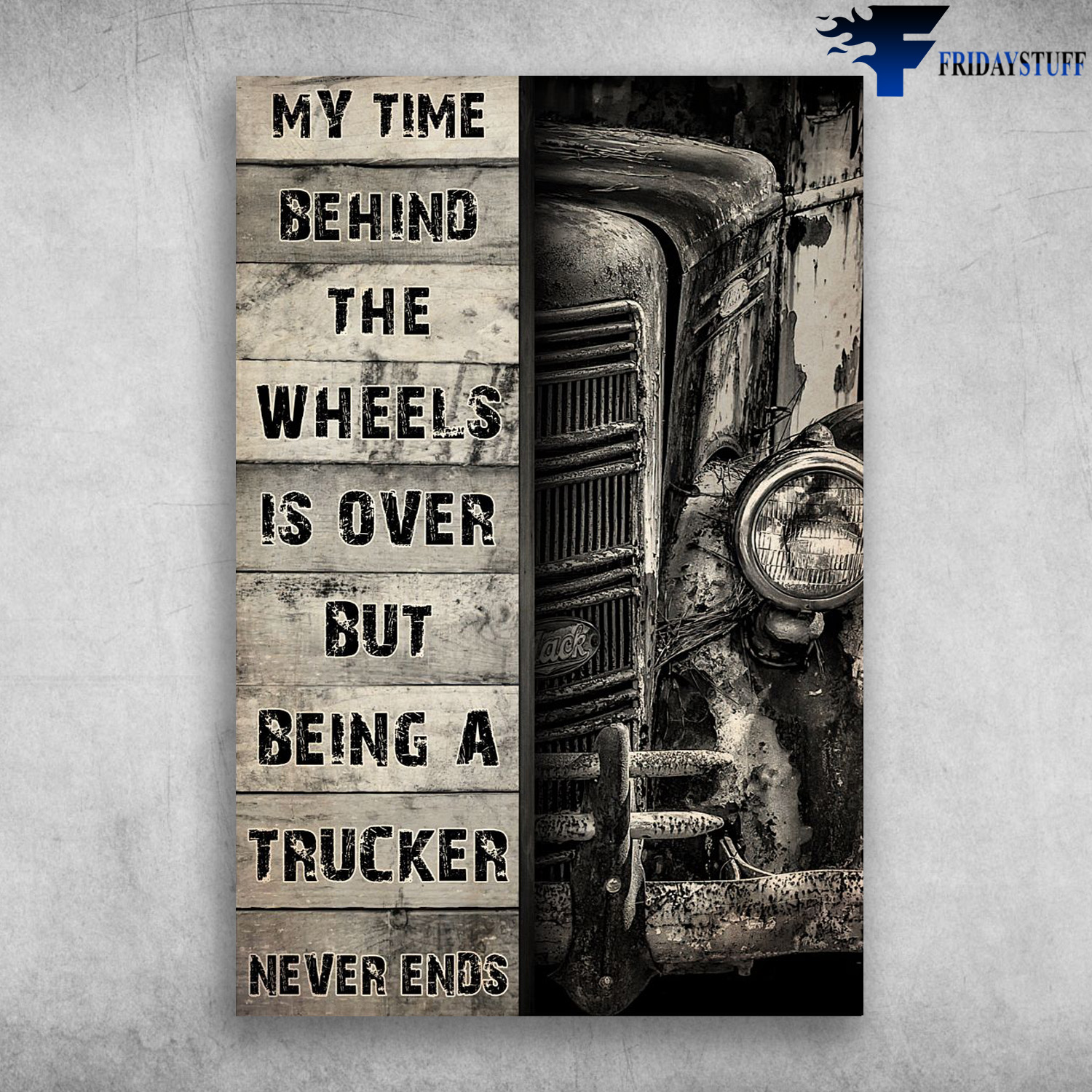 Old Truck - MyTime Hehind The Wheels Is Over, But Being A Trucker Never Ends, Hot Rod