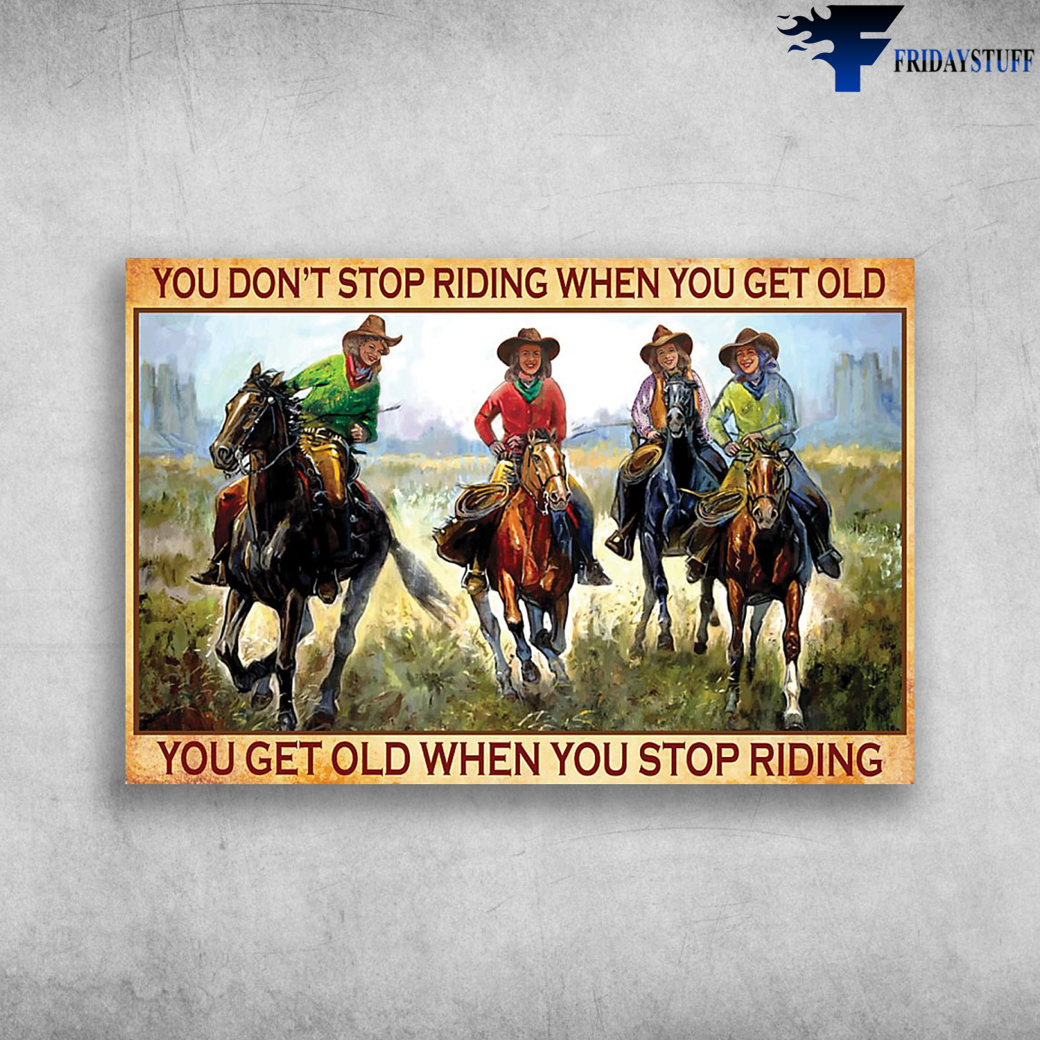 Old Woman Riding Horse - You Don't Stop Riding When You Get Old, You Get Old When You Stop Riding