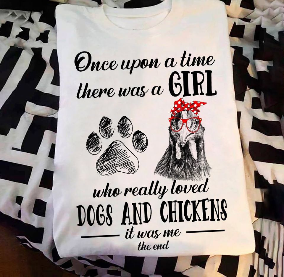Once upon a time there was a girl who really loved dogs and chickens