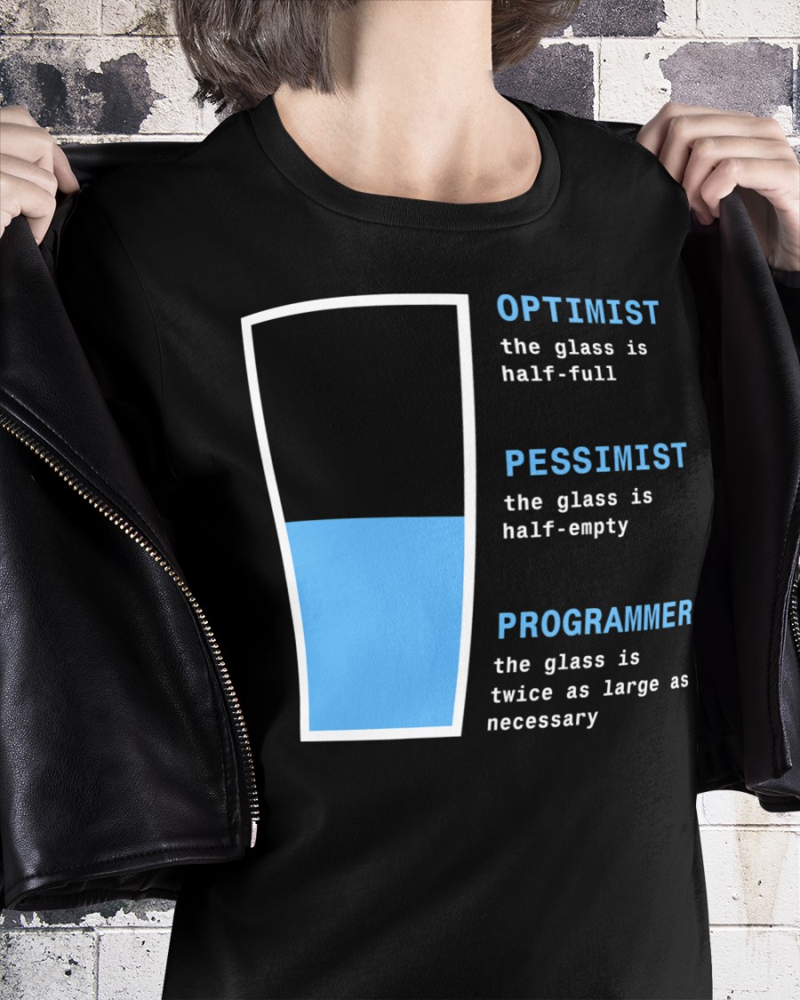 Optimist the glass is half-full Pessimist the glass is half-empty - Programmer
