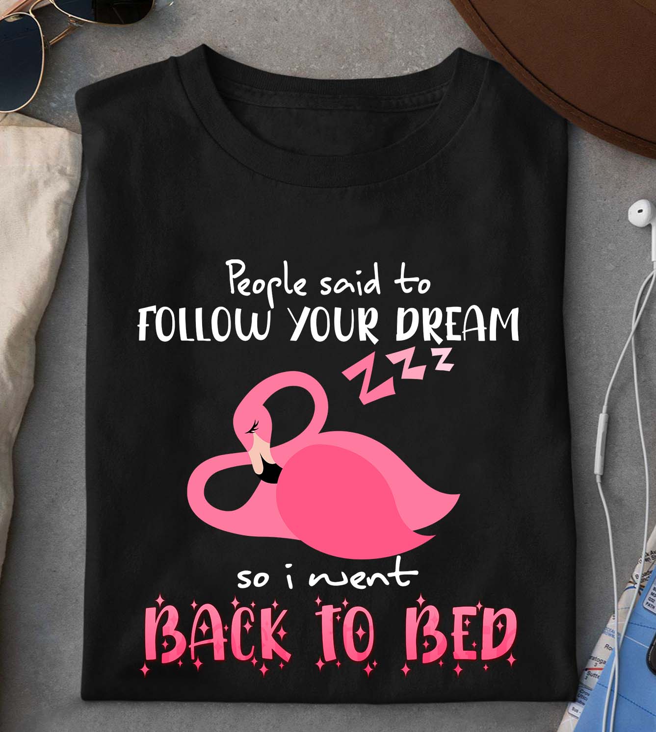 People said to follow your dream so i went back to bed - Sleeping Flamingo