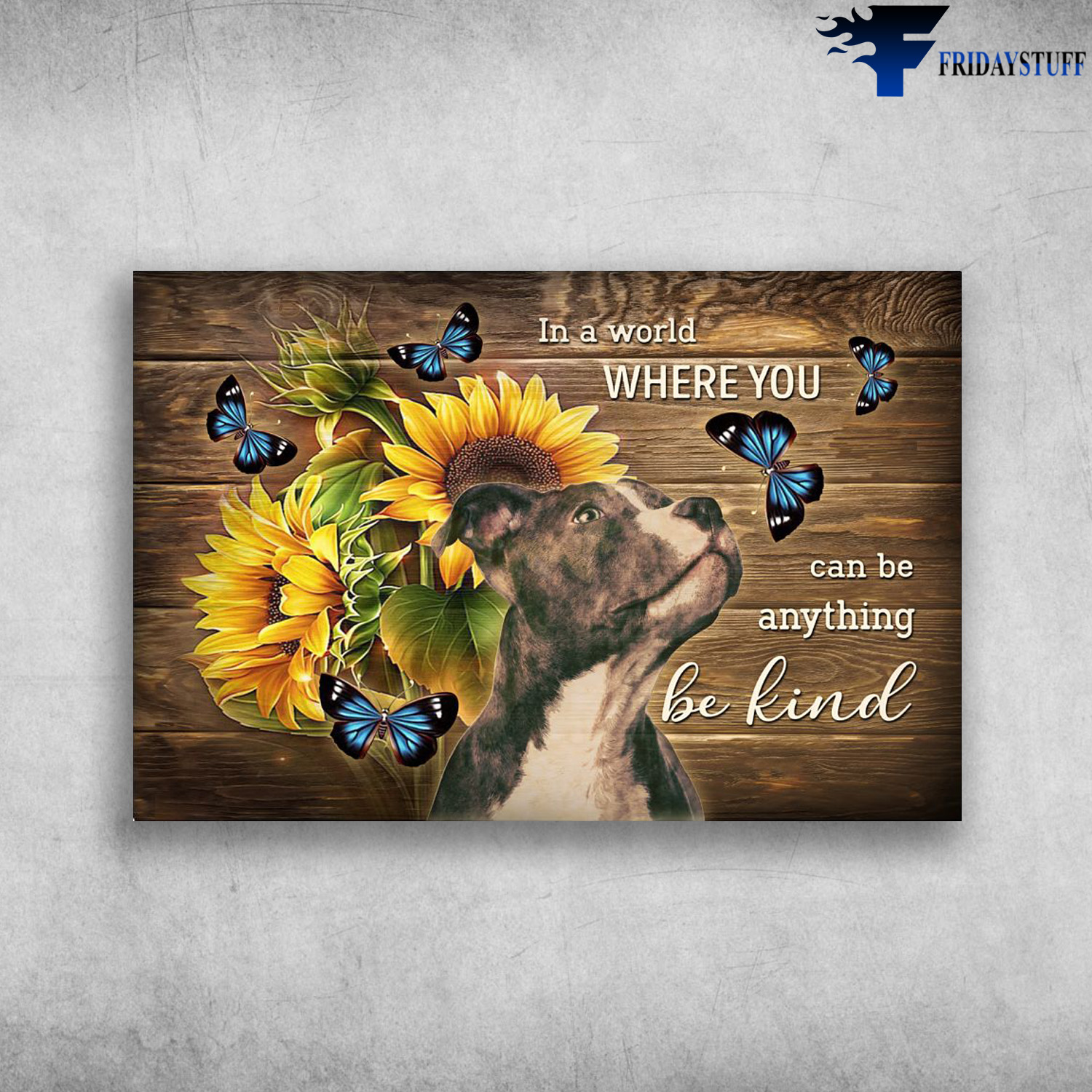 Pitbull With Butterfly And Sunflower - In A World, Where You Can Be Anything, Be Kind