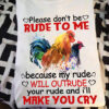 Please don't be rude to me because my rude will outrude your rude and I'll make you cry - Chickens