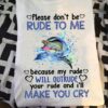 Please don't be rude to me because my rude will outrude your rude and I'll make you cry - Dolphins