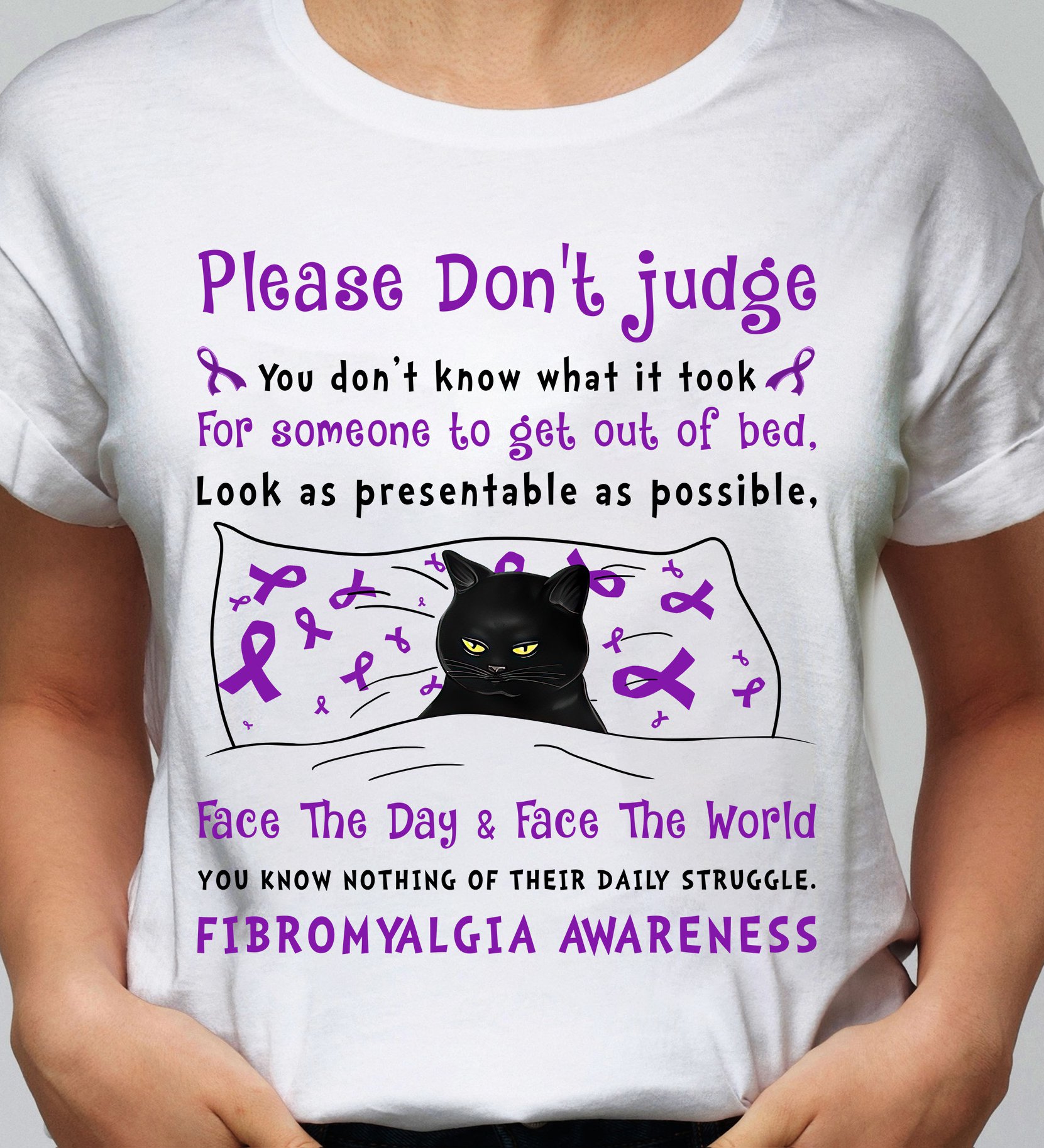 Please don't judge - Face the day and face the world - Fibromyalgia awareness