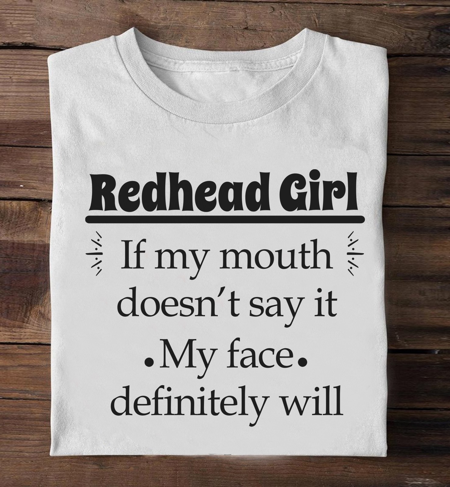 Redhead girl if my mouth doesn't say it my face definitely will