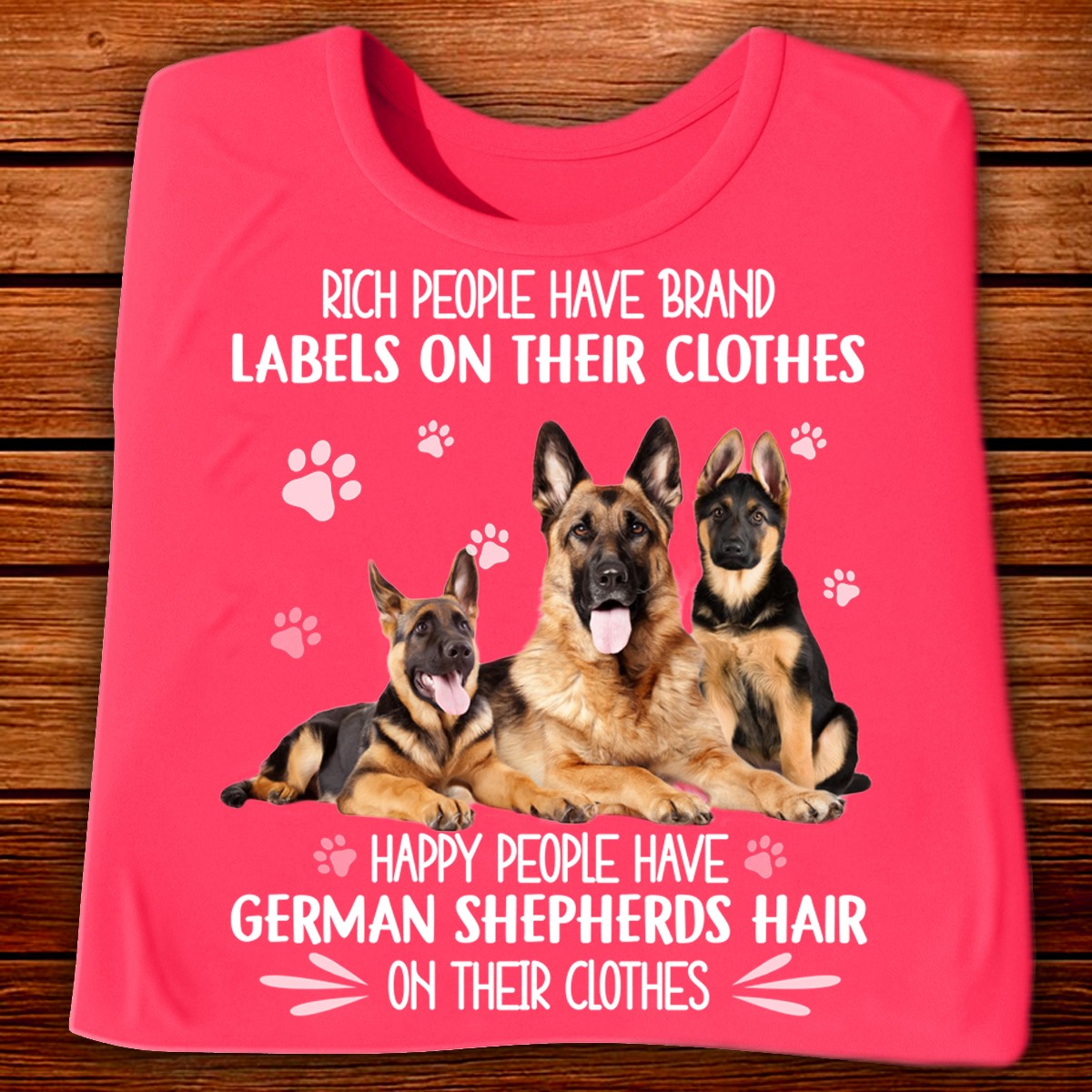 Rich people have brand labels on their clothes happy people have german shepherds hair