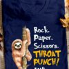 Rock, paper, scissors, throat punch I win - Grumpy sloth