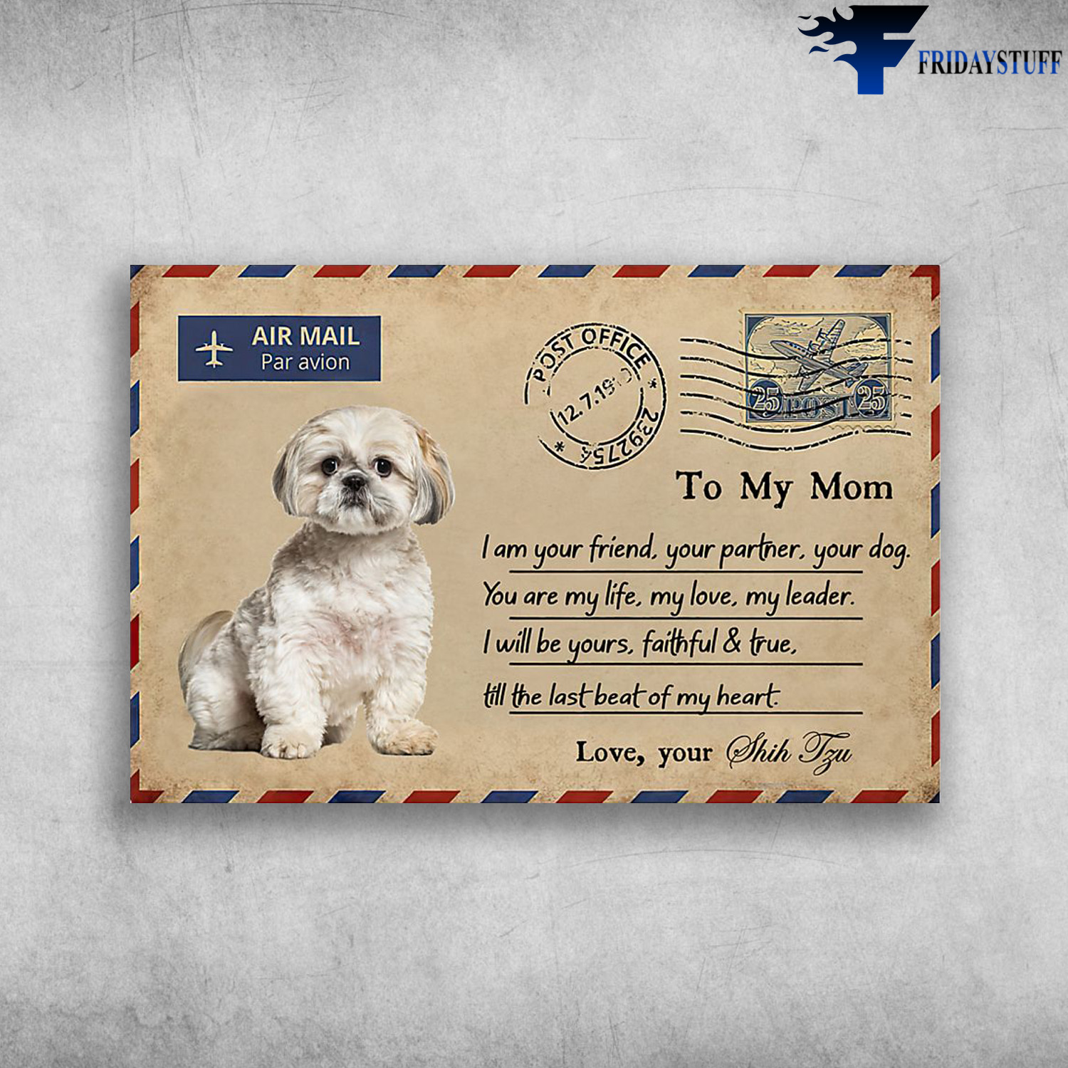 Shih Tzu Dog - Air Mail PAr Avion, To My Mom, I Am Your Friend, Your Partner, Your Dog, You Are My Life, My Love, My Leader, I Will Be Yours, Faithful And True, Till The Last Beat Of My Heart, Love, Your Shih Tzu
