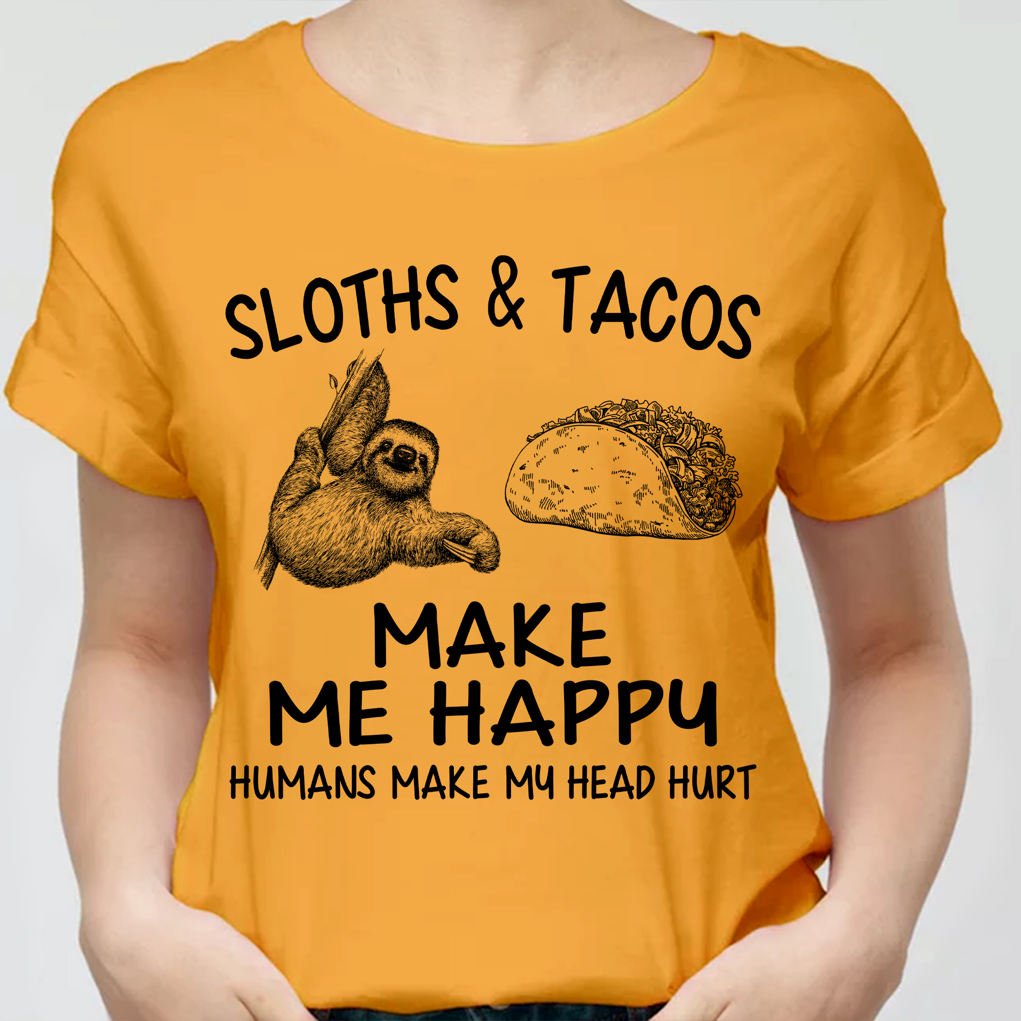 Sloth and tacos make me happy humans make my head hurt - Sloth and tacos