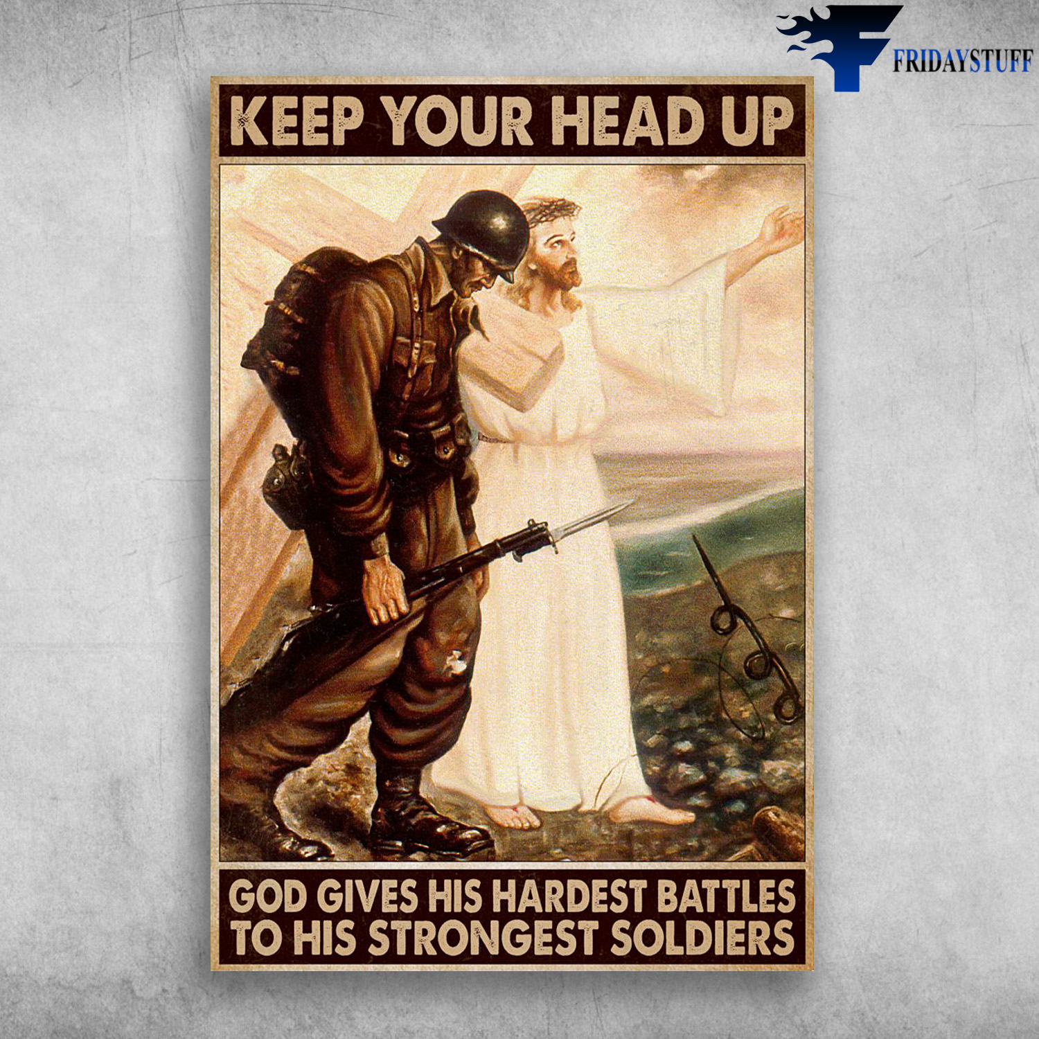 Soldier Walkinga With God - Keep Your Head Up, God Gives Hardest Battles, To His Strongest Soldiers