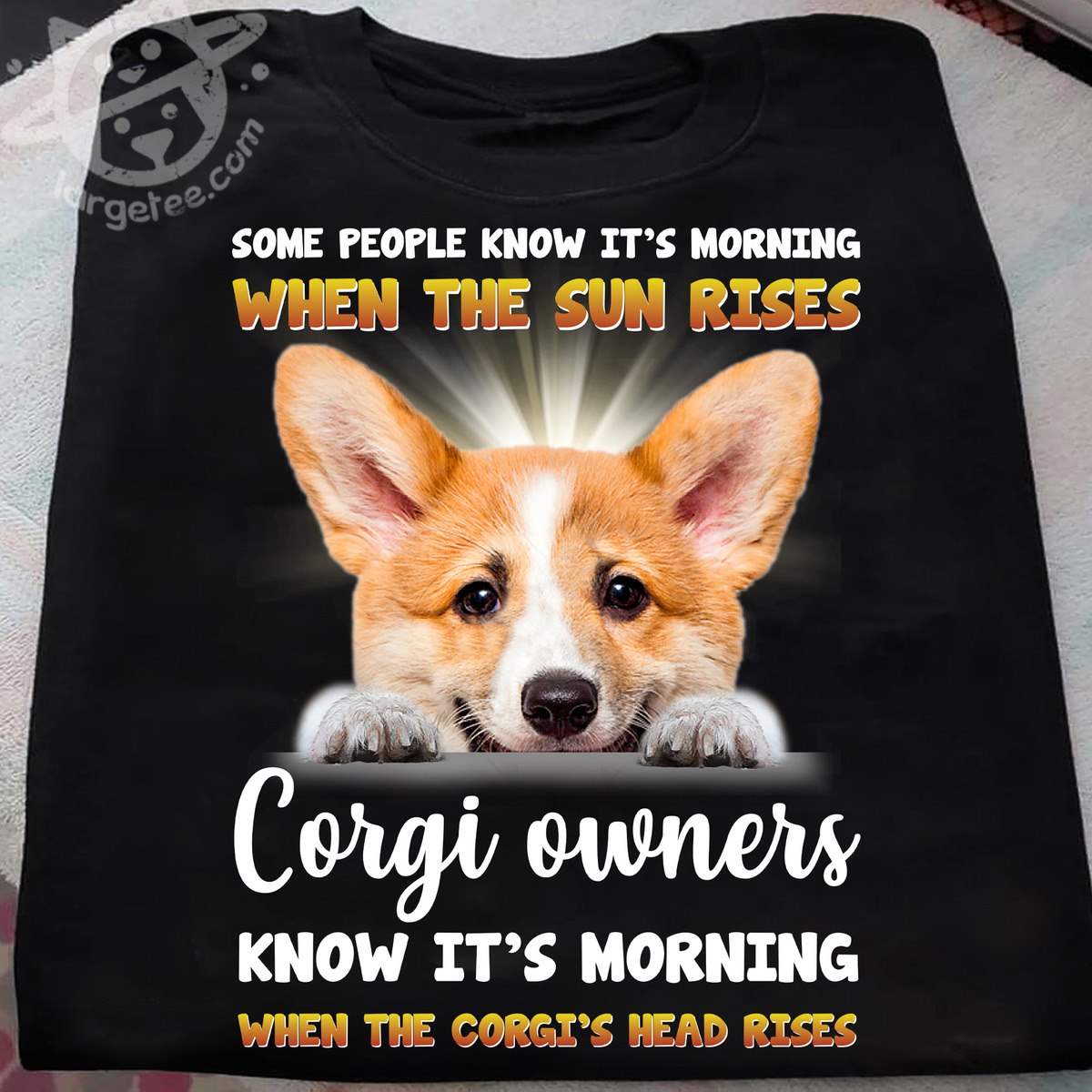Some people know it's morning when the sun rises corgi owners know it's morning - Corgi dog