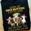 Sorry my nice button is out of order but my bite me button works just fine - Cows