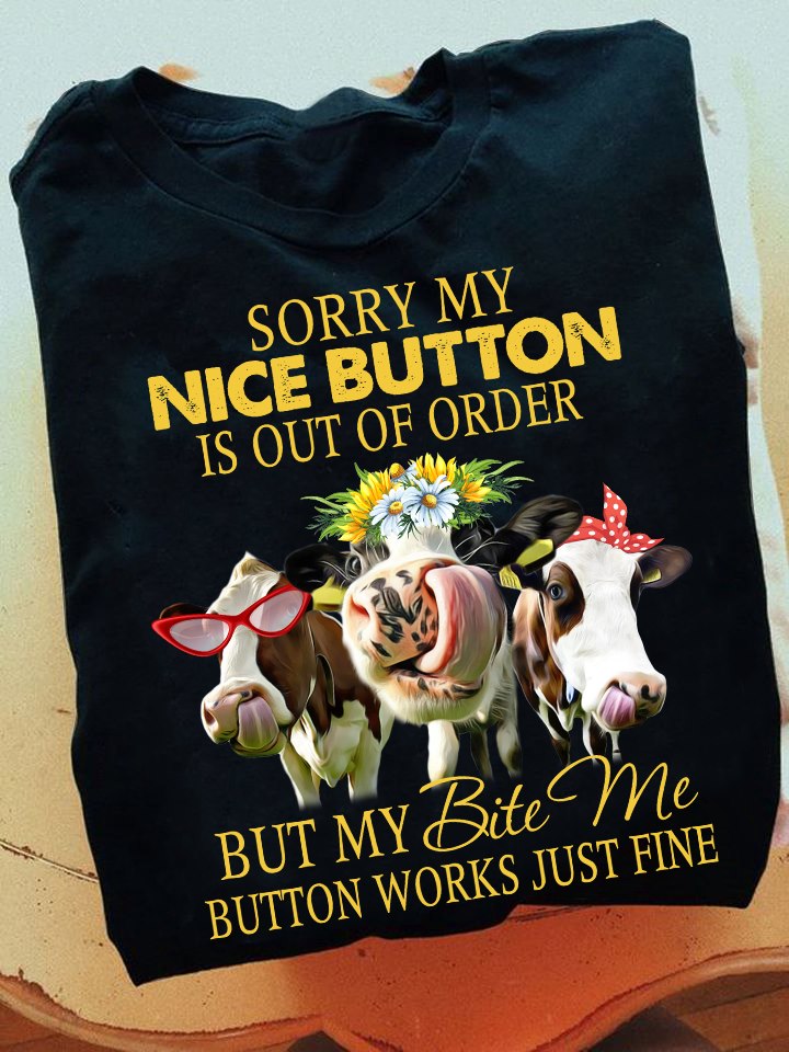Sorry my nice button is out of order but my bite me button works just fine - Cows