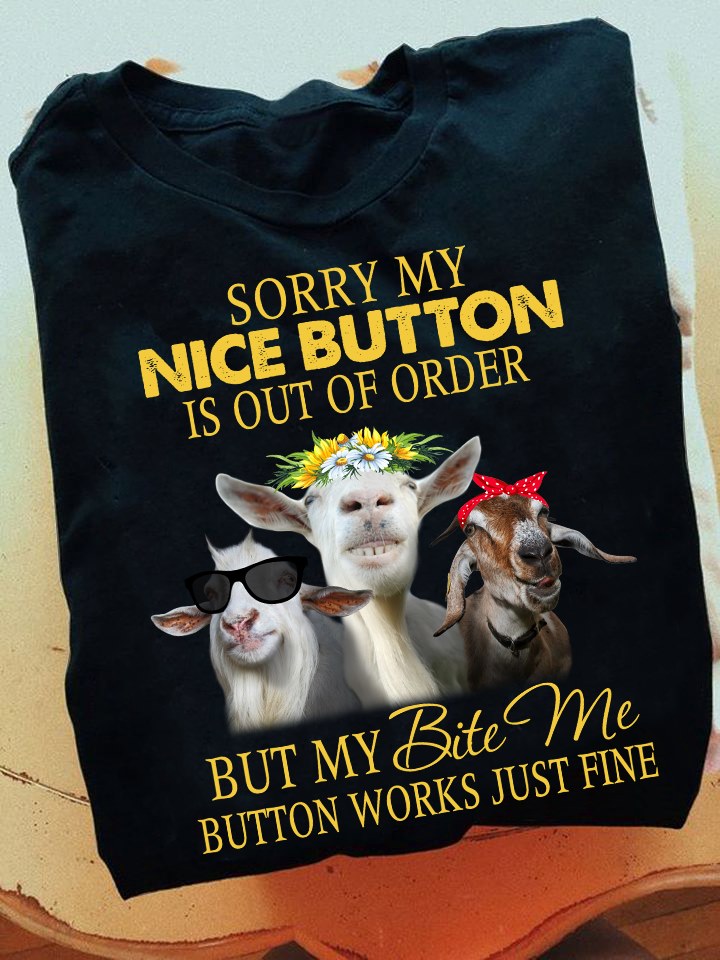 Sorry my nice button is out of order but my bite me button works just fine - Grumpy goat