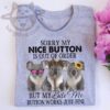 Sorry my nice button is out of order but my bite me button works just fine - Koala bear