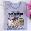 Sorry my nice button is out of order but my bite me button works just fine - Owls
