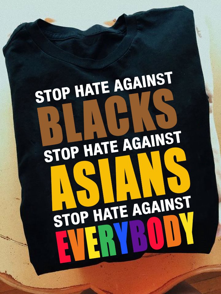 Stop hate against blacks stop hate against Asians stop hate against everybody - LGBT community