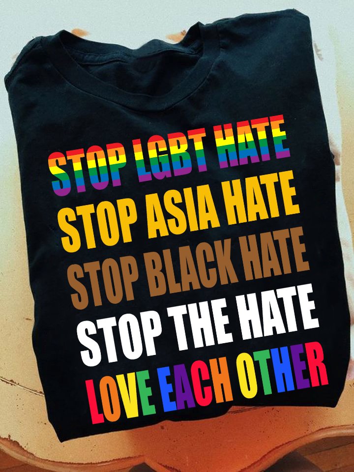 Stop lgbt hate, stop asia hate, stop black hate, stop the hate love each other - LGBT community