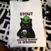 Stout because murder is wrong