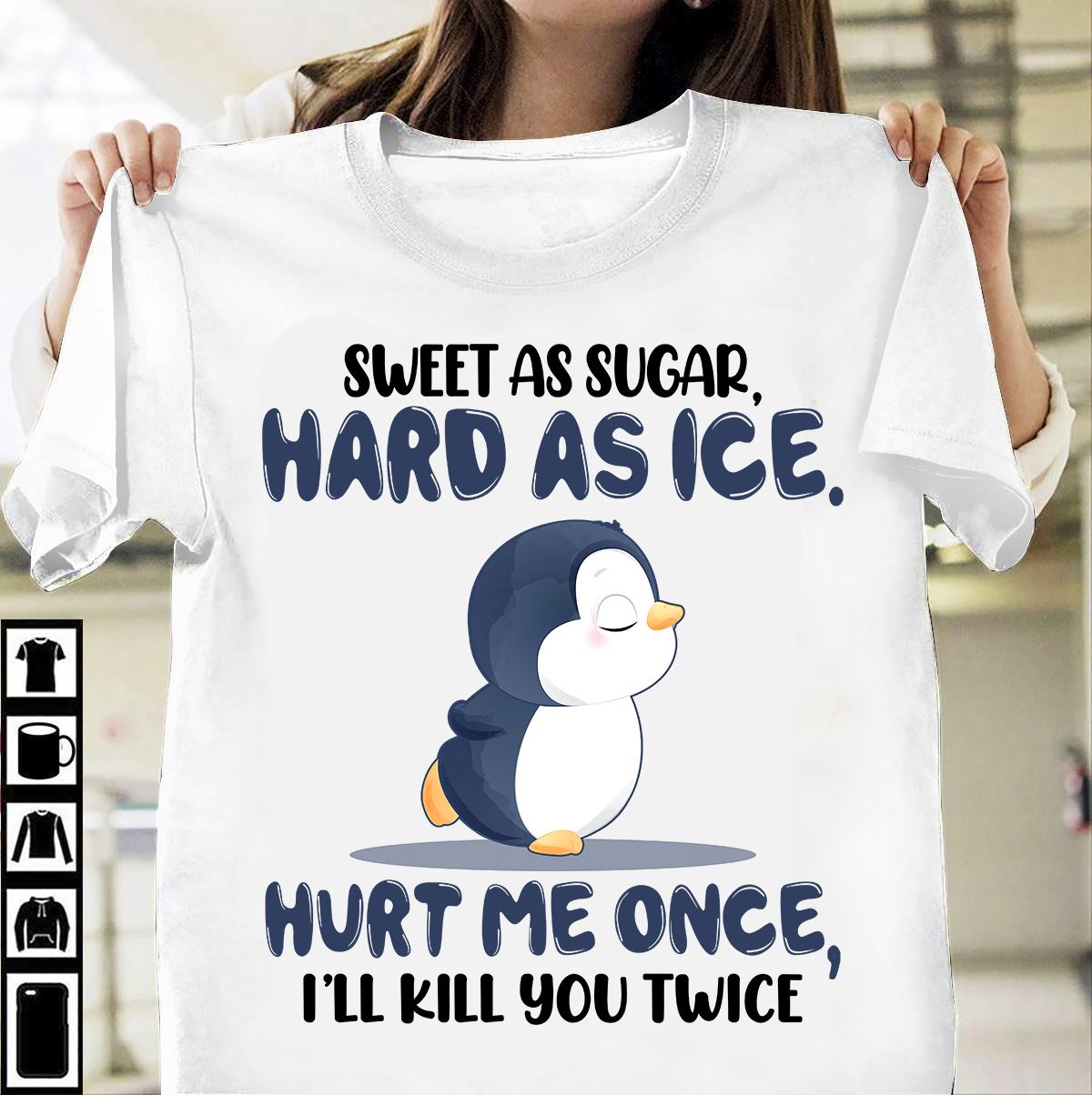 Sweet as sugar hard as ice hurt me once, I'll kill you twice - Penguin